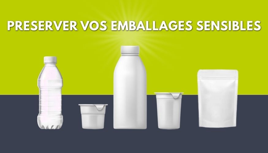 Préserver vos emballages sensibles